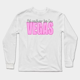 I'd rather be in VEGAS Long Sleeve T-Shirt